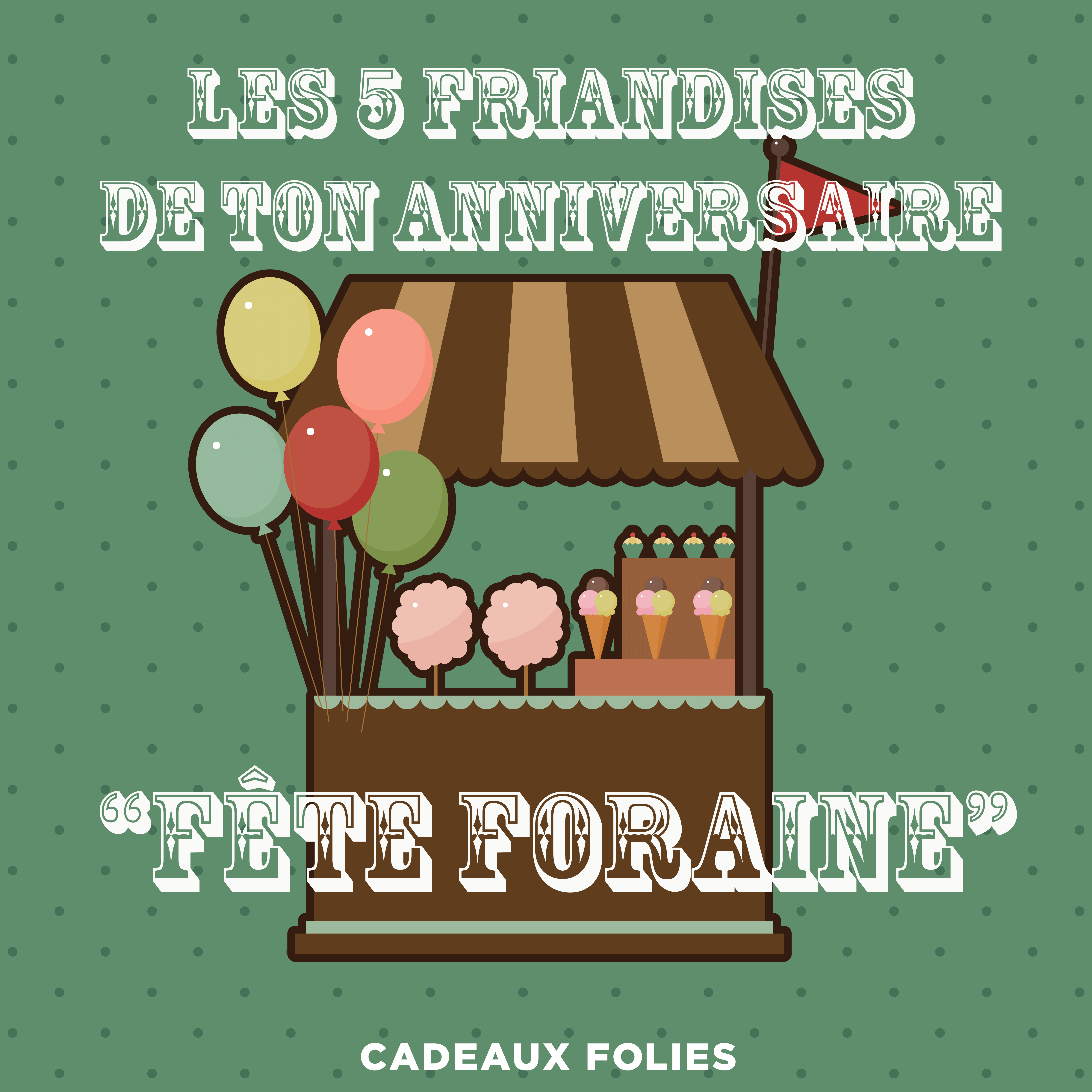 Les 5 Friandises De Ton Anniversaire Fete Foraine