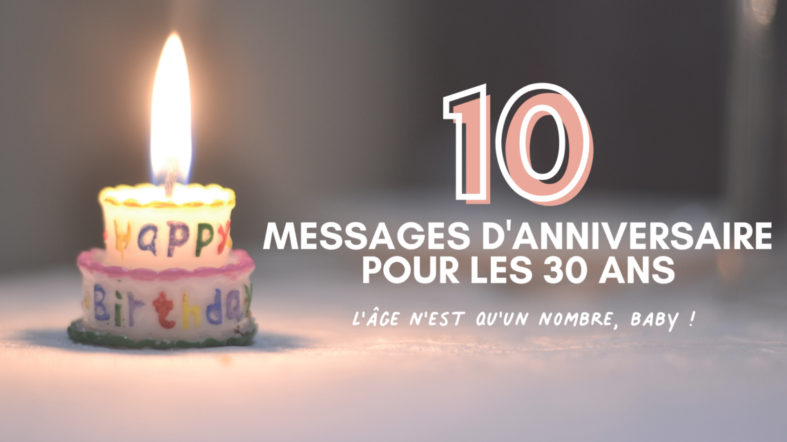 10 messages d'anniversaire pour les 30 ans : l'âge n'est qu'un